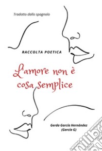 L'amore non è cosa semplice libro di García Hernández Gerda