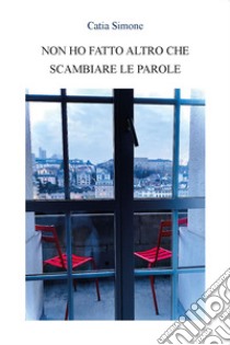 Non ho fatto altro che scambiare le parole libro di Simone Catia