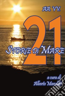 21 storie di mare libro di Marubbi A. (cur.)