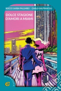 Dolce stagione d'amori a Miami libro di Sarba Palumbo Rocco; Galfrascoli Carlo