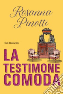 La testimone comoda. Storie di donne al bivio libro di Pinotti Rosanna