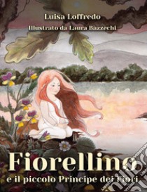 Fiorellino e il piccolo principe dei fiori libro di Loffredo Luisa