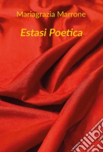 Estasi poetica. Ediz. integrale libro di Marrone Mariagrazia