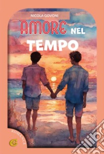 Amore nel tempo. Ediz. integrale libro di Govoni Nicola