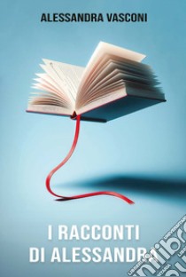 I racconti di Alessandra libro di Vasconi Alessandra