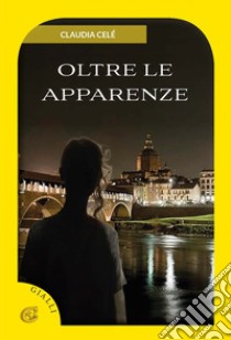 Oltre le apparenze libro di Celé Claudia