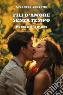 Fili d'amore senza tempo. Ediz. integrale libro di Boeretto Giuseppe