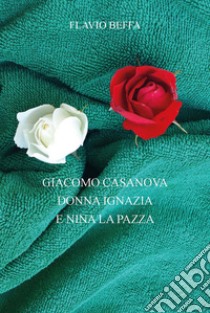 Giacomo Casanova, Donna Ignazia e Nina la pazza libro di Beffa Flavio