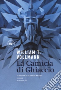 La camicia di ghiaccio libro di Vollmann William T.