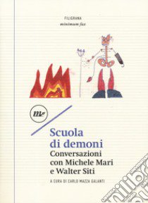Scuola di demoni. Conversazioni con Michele Mari e Walter Siti libro di Mazza Galanti C. (cur.)