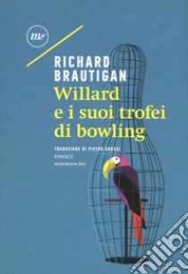 Willard e i suoi trofei di bowling libro di Brautigan Richard