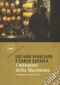 I minatori della Maremma libro di Bianciardi Luciano; Cassola Carlo