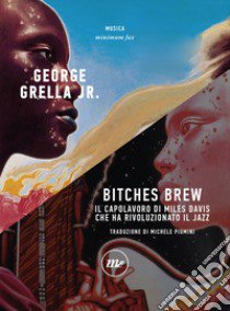 Bitches brew. Il capolavoro di Miles Davis che ha rivoluzionato il jazz libro di Grella George jr.
