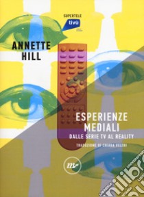 Esperienze mediali. Dalle serie tv al reality libro di Hill Annette