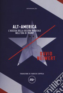 Alt-America L'ascesa della destra radicale nell'era di Trump libro di Neiwert David