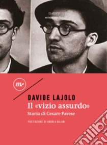 Il «vizio assurdo». Storia di Cesare Pavese libro di Lajolo Davide