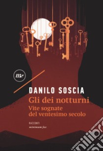 Gli dei notturni. Vite sognate del ventesimo secolo libro di Soscia Danilo