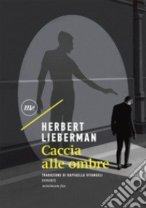 Caccia alle ombre libro di Lieberman Herbert