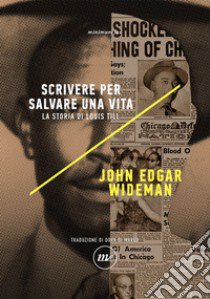 Scrivere per salvare una vita. La storia di Louis Till libro di Wideman John Edgar