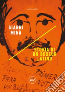 Storia di un boxeur latino libro di Minà Gianni