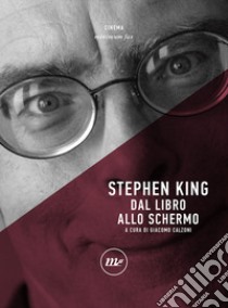 Stephen King. Dal libro allo schermo libro di Calzoni G. (cur.)