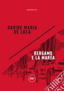 Bergamo e la marea libro di De Luca Davide Maria