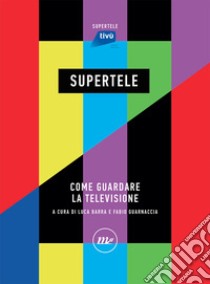 SuperTele. Come guardare la televisione libro di Barra L. (cur.); Guarnaccia F. (cur.)