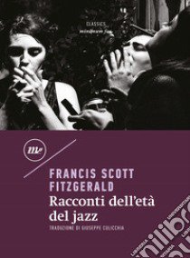 Racconti dell'età del jazz libro di Fitzgerald Francis Scott