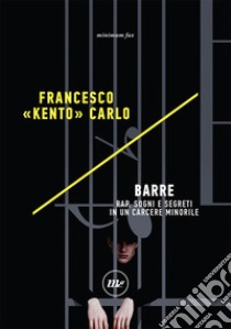 Barre. Rap, sogni e segreti in un carcere minorile libro di Carlo Francesco «Kento»