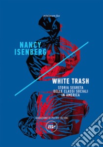 White trash. Storia segreta delle classi sociali in America libro di Isenberg Nancy