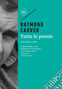 Tutte le poesie. Testo inglese a fronte libro di Carver Raymond; Stull W. L. (cur.)