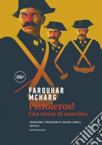 Pistoleros! Una storia di anarchia libro di McHarg Farquhar