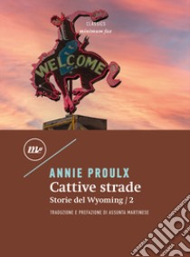 Cattive strade. Storie del Wyoming. Vol. 2 libro di Proulx E. Annie