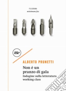 Non è un pranzo di gala. Indagine sulla letteratura working class libro di Prunetti Alberto