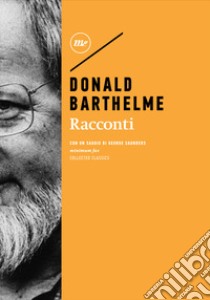 Racconti libro di Barthelme Donald