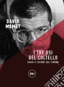 I tre usi del coltello. Saggi e lezioni sul cinema libro di Mamet David