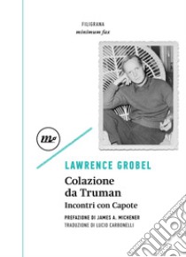 Colazione da Truman. Incontri con Capote libro di Grobel Lawrence