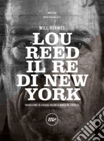 Lou Reed. Il re di New York libro di Hermes Will