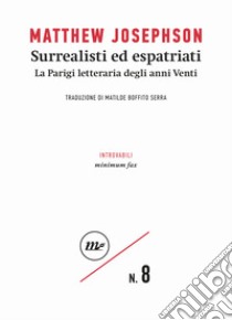 Surrealisti ed espatriati. La Parigi letteraria degli anni Venti libro di Josephson Matthew