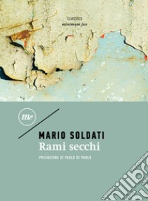 Rami secchi libro di Soldati Mario