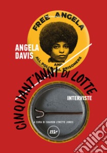 Cinquant'anni di lotte. Interviste libro di Davis Angela; Jones S. L. (cur.)