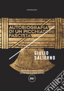 Autobiografia di un picchiatore fascista. Nuova ediz. libro di Salierno Giulio