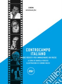 Controcampo italiano. Cinque registi per immaginare un paese. Ediz. illustrata libro di Persico D. (cur.)