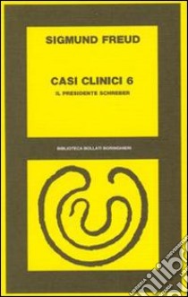 Casi clinici. Vol. 6: Il presidente Schreber libro di Freud Sigmund