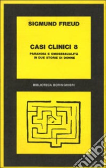 Casi clinici. Vol. 8: Paranoia e omosessualità in due storie di donne libro di Freud Sigmund