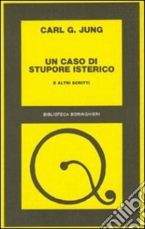 Un caso di stupore isterico e altri scritti libro di Jung Carl Gustav