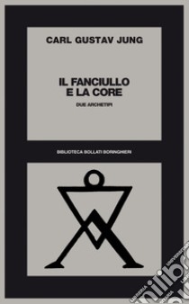 Il fanciullo e la core. Due archetipi libro di Jung Carl Gustav