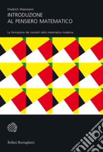 Introduzione al pensiero matematico. La formazione dei concetti nella matematica moderna libro di Waismann Friedrich