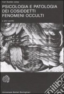 Psicologia e patologia dei cosiddetti fenomeni occulti e altri scritti libro di Jung Carl Gustav