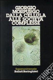 Dalla cellula alle società complesse libro di Morpurgo Giorgio